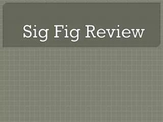 Sig Fig Review