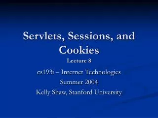 Servlets, Sessions, and Cookies Lecture 8