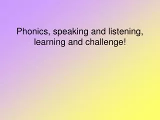Phonics, speaking and listening, learning and challenge!