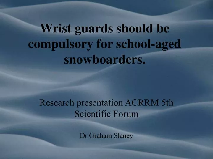 wrist guards should be compulsory for school aged snowboarders