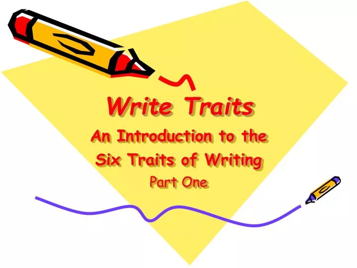 write traits an introduction to the six traits of writing part one