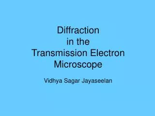 Diffraction in the Transmission Electron Microscope Vidhya Sagar Jayaseelan