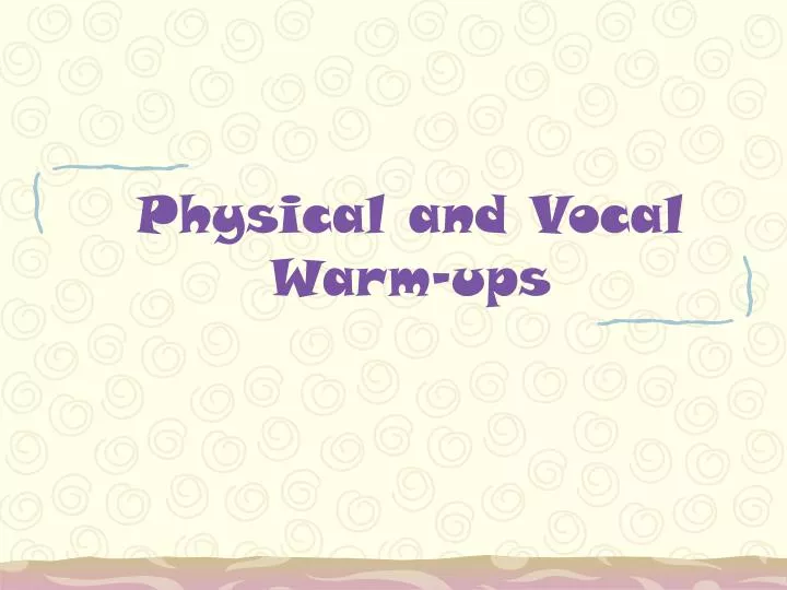 physical and vocal warm ups
