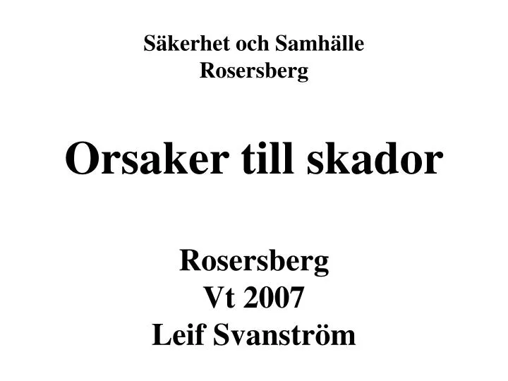 s kerhet och samh lle rosersberg orsaker till skador rosersberg vt 2007 leif svanstr m