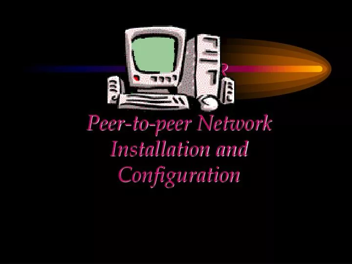 chapter peer to peer network installation and configuration