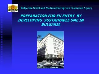 PREPARATION FOR EU ENTRY BY DEVELOPING SUSTAINABLE SME IN BULGARIA