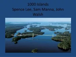 1000 Islands Spence Lee, Sam Manna, John Walsh