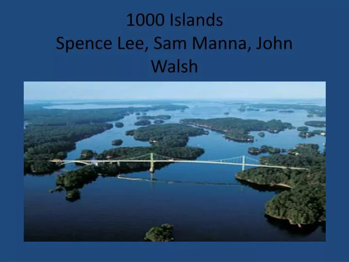 1000 islands spence lee sam manna john walsh