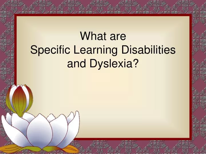 what are specific learning disabilities and dyslexia