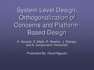 System Level Design: Orthogonalization of Concerns and Platform-Based Design