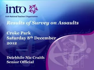 Results of Survey on Assaults Croke Park Saturday 8 th December 2012 Deirbhile Nic Craith