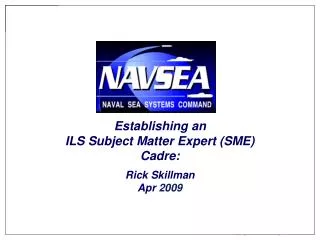 Establishing an ILS Subject Matter Expert (SME) Cadre : Rick Skillman Apr 2009