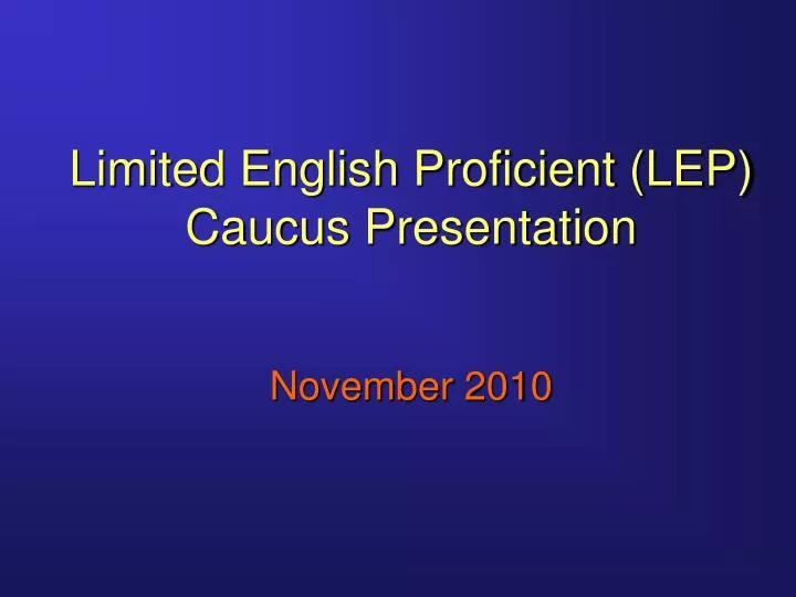 limited english proficient lep caucus presentation november 2010