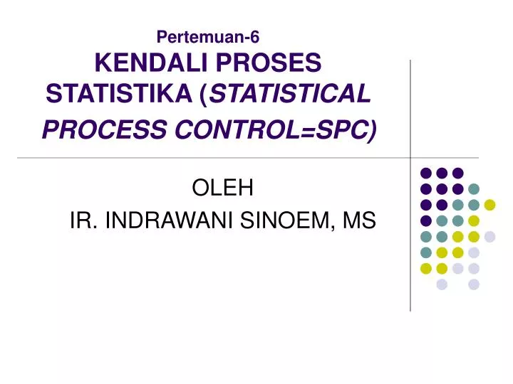 pertemuan 6 kendali proses statistika statistical process control spc