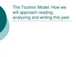 The Toulmin Model: How we will approach reading, analyzing and writing this year