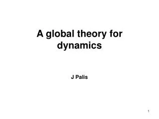 A global theory for dynamics