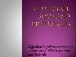 3.3 Estimate Sums and Differences