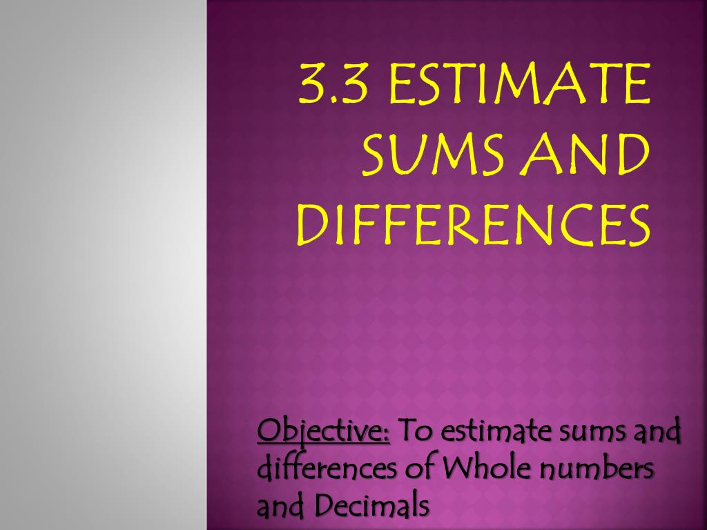 PPT - 3.3 Estimate Sums and Differences PowerPoint Presentation, free ...
