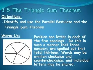 Objectives: -Identify and use the Parallel Postulate and the Triangle Sum Theorem