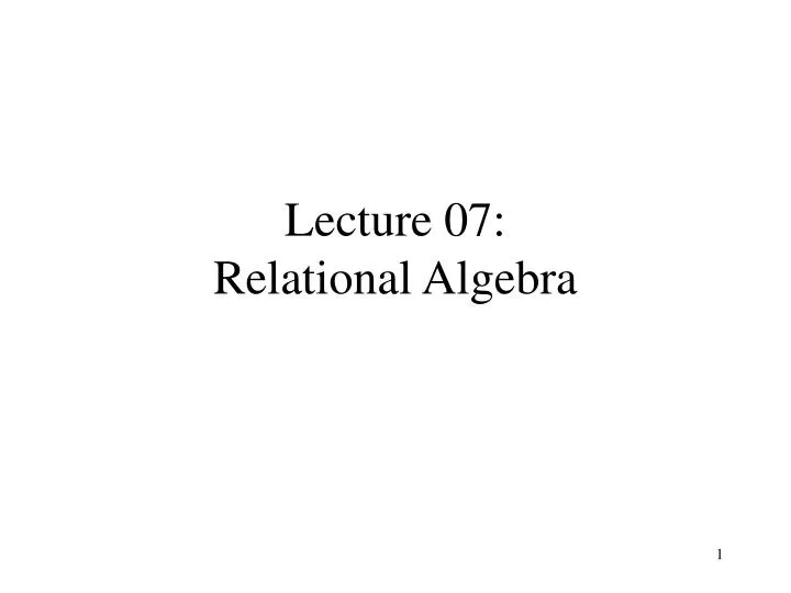 lecture 07 relational algebra
