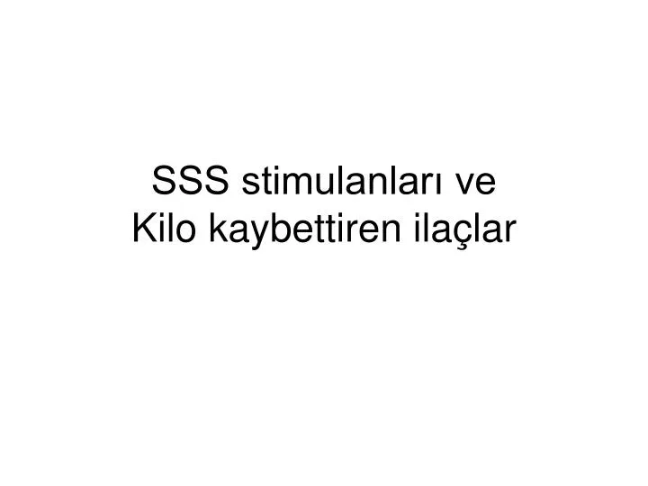 sss stimulanlar ve kilo kaybettiren ila lar