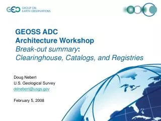 GEOSS ADC Architecture Workshop Break-out summary : Clearinghouse, Catalogs, and Registries