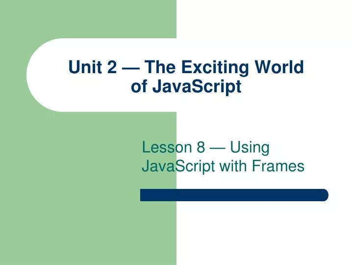 unit 2 the exciting world of javascript