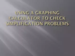 Using a graphing calculator to check simplification problems
