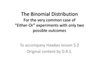 To accompany Hawkes lesson 5.2 Original content by D.R.S.