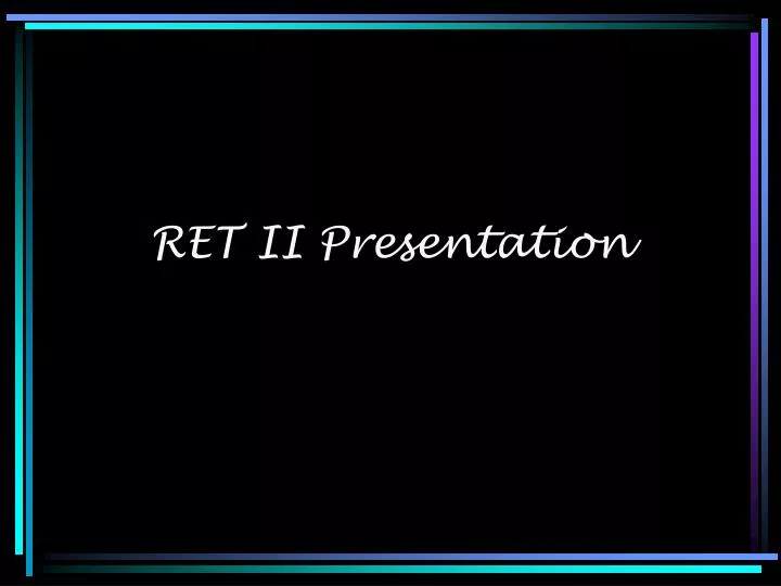 ret ii presentation