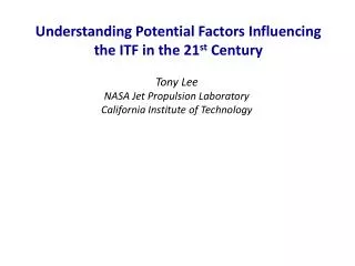 Understanding Potential Factors I nfluencing the ITF in the 21 st Century