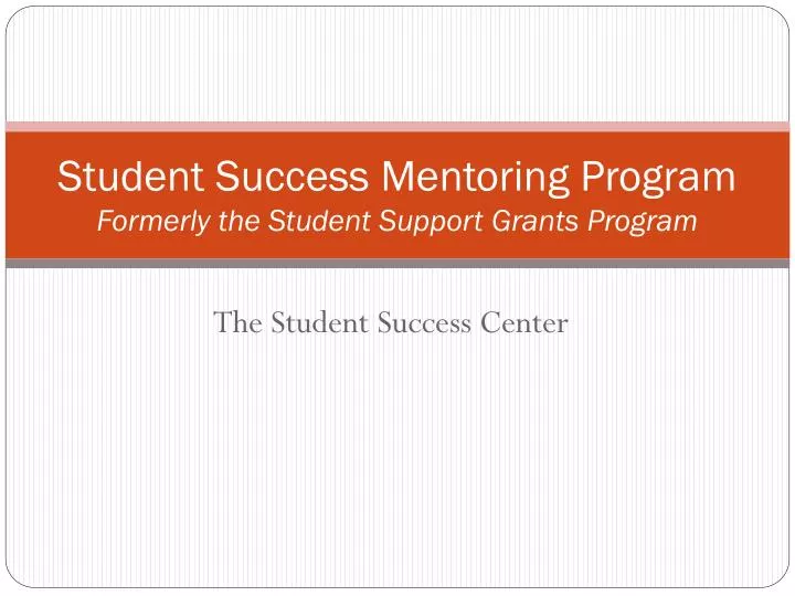 student success mentoring program formerly the student support grants program