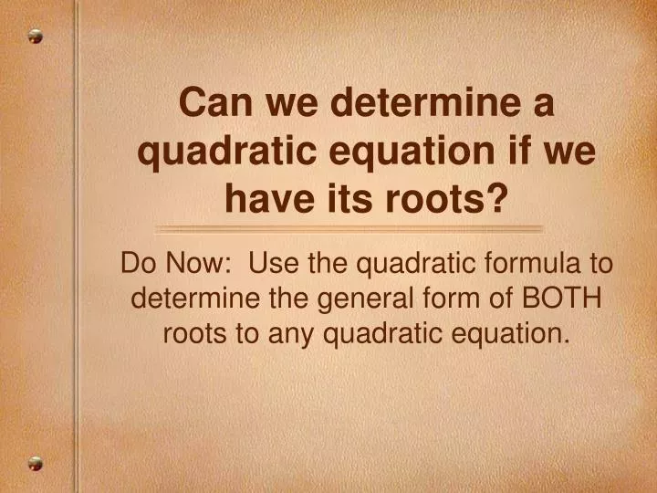 can we determine a quadratic equation if we have its roots