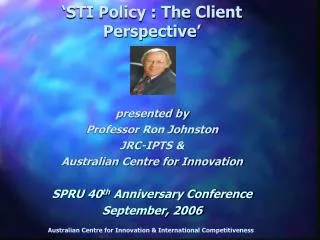 presented by Professor Ron Johnston JRC-IPTS &amp; Australian Centre for Innovation