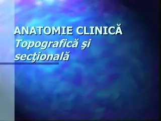 anatomie clinic topografic i sec ional