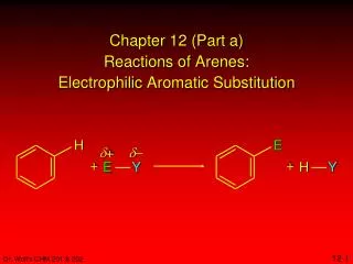 Chapter 12 (Part a) Reactions of Arenes : Electrophilic Aromatic Substitution