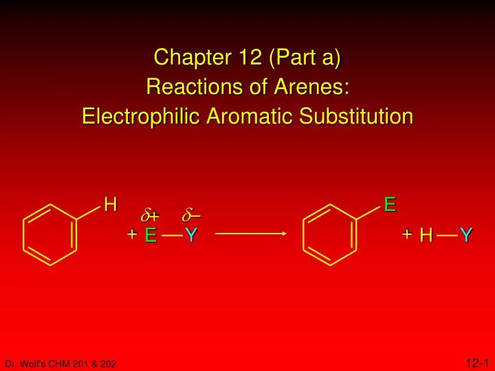 chapter 12 part a reactions of arenes electrophilic aromatic substitution