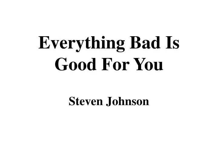 everything bad is good for you