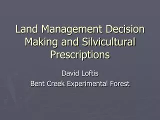 Land Management Decision Making and Silvicultural Prescriptions