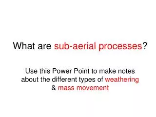 What are sub-aerial processes ?