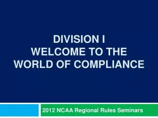 Division I Welcome to the World of Compliance