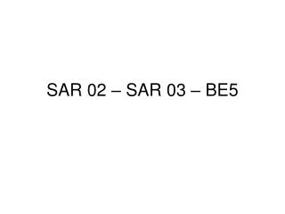 sar 02 sar 03 be5