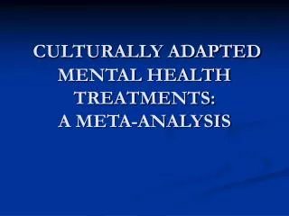 CULTURALLY ADAPTED MENTAL HEALTH TREATMENTS: A META-ANALYSIS