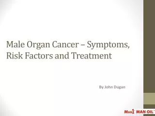 Male Organ Cancer – Symptoms, Risk Factors And Treatment
