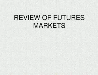 REVIEW OF FUTURES MARKETS