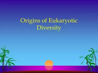 Origins of Eukaryotic Diversity