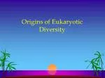 Origins of Eukaryotic Diversity - slide 1