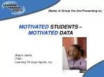 MOTIVATED STUDENTS – MOTIVATED DATA