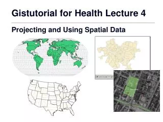 Gistutorial for Health Lecture 4 Projecting and Using Spatial Data