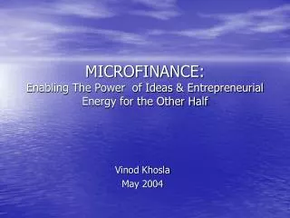 MICROFINANCE: Enabling The Power of Ideas &amp; Entrepreneurial Energy for the Other Half